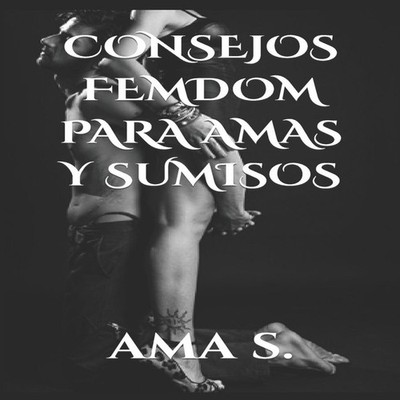 Consejos femdom para Amas y sumisos Ama S. Paperback Amazon Digit