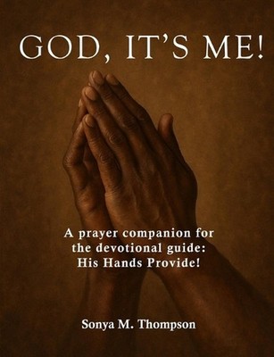 God, it's Me!: A prayer companion for the devotional guide: His Hands Provide! b