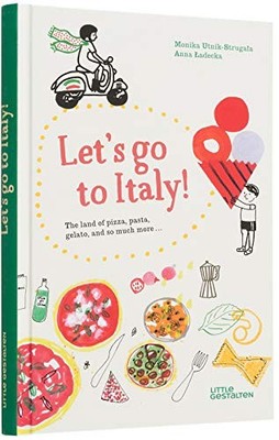 Let's Go to Italy!: The Land of Pizza, Pasta, Gelato, and so much more by Monik