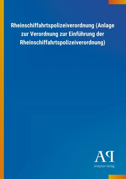 Antiphon Verlag | Rheinschiffahrtspolizeiverordnung (Anlage Zur Verordnung...-image