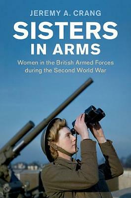 Sisters in Arms Women in the British Armed Forces during the Second World War