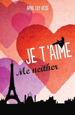 Je T'Aime, Me Neither - paperback Heise, April Lily