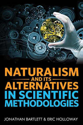 Naturalism and Its Alternatives in Scientific Methodolo -  NEW Jonathan Bartle 2