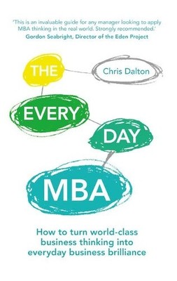 The Every Day MBA: How to turn world-class business  by Dalton, Chris 1292016744
