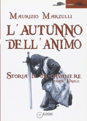 L'autunno dell'animo. Storia di un cavaliere - [EdiGiò]