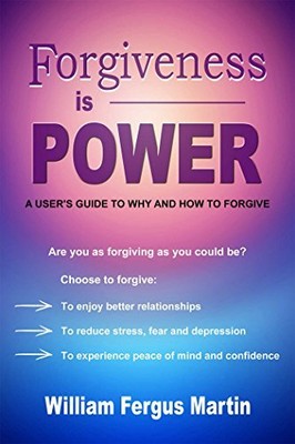 Forgiveness is Power: A User's Guid..., Martin, William