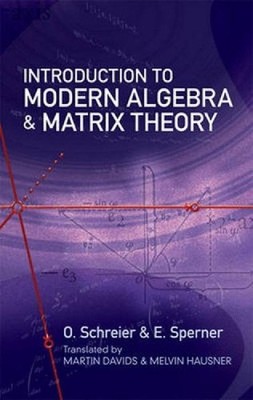 Introduction to Modern Algebra and Matrix Theory: Second Edition by O. Schreier 