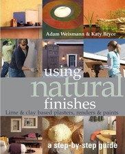 Using Natural Finishes: Lime and Clay Based Plasters,... - Weismann, Adam