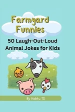 Farmyard Funnies: 50 Laugh-Out-Loud Animal Jokes for Kids by Habtu Beyene Tekola