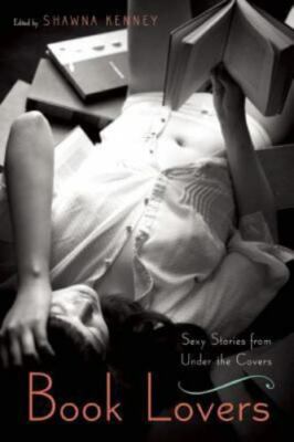 Book Lovers: Sexy Stories from Under the Covers by 