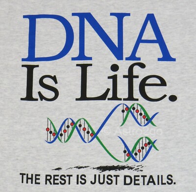 DNA  IS LIFE-REST JUST DETAILS--Chromosomes Genes Biology Science T shirt S-3XL