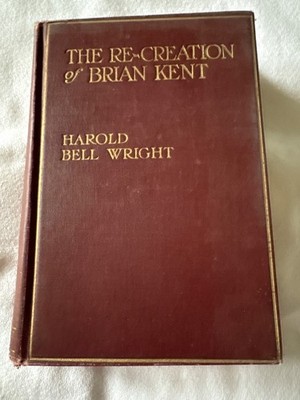 The Re-Creation Of Brian Kent By Harold Bell Wright 1919 Hardcover Vintage Novel