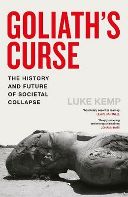 Goliath s Curse: The History and Future of Societal Collapse