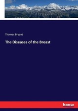 The Diseases of the Breast by Thomas Bryant (English) Paperback Book