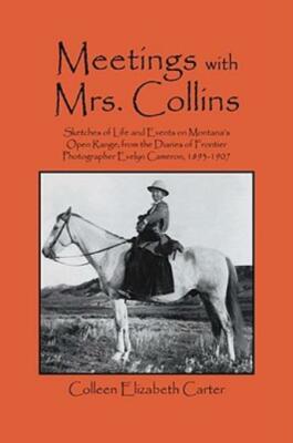 Meetings With Mrs  Collins: Sketches Of Life And Events On Montana's Open R...