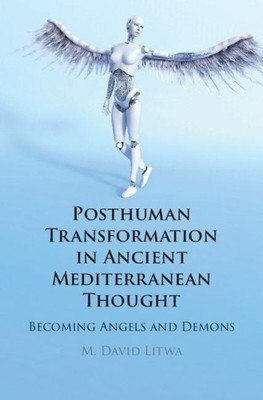 Posthuman Transformation in Ancient Mediterranean Thought by ... - 9781108843997