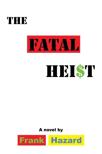 Frank Hazard | The Fatal Heist | Taschenbuch | Englisch (2014) | Xlibris Us-image