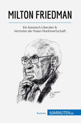 Milton Friedman | Ein klassisch Liberaler & Vertreter der freien Marktwirtschaft