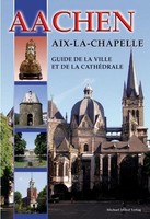 Aachen - Aix-La-Chapelle - Guide De La Ville Et De La CathéDrale Ines Dickmann