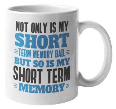 Funny Bad Short Term Memory Coffee & Tea Gift Mug