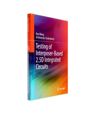 Testing of Interposer-Based 2.5D Integrated Circuits, Krishnendu Chakrabarty, Ra