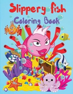 Slippery Fish Coloring Book: A Cute Coloring and Activity Book for Kids, Boys