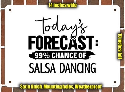 Metal Sign - SALSA DANCING Forecast For Today - 14x10 inches
