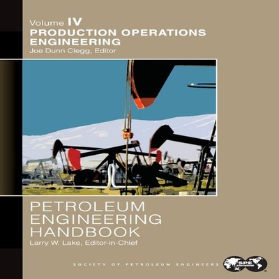 Petroleum Engineering Handbook Volume IV Production Operations En