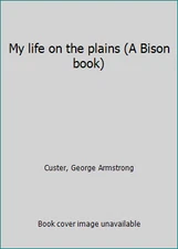 My life on the plains (A Bison book) by George Armstrong Custer