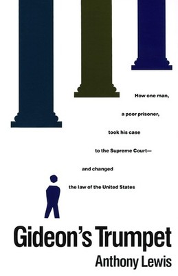 Gideon's Trumpet: How One Man, a Poor Prisoner, Took His Case to the Supreme...