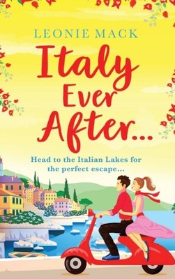 Italy Ever After: A sizzling romantic read by Leonie Mack HARDBACK 9781801629713