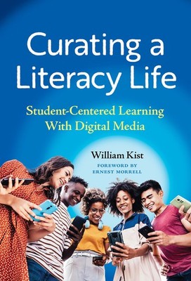 Curating a Literacy Life: Student-Centered Learning With Digital Media (Lang...