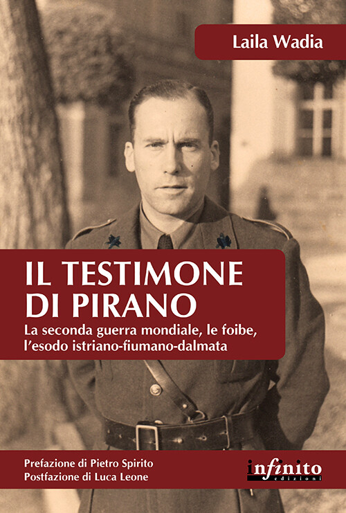 Il testimone di Pirano. La seconda guerra mondiale, le foibe, l'esodo istr...