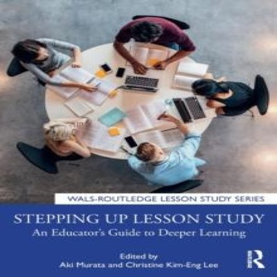 Stepping up Lesson Study An Educator's Guide to Deeper Learning T