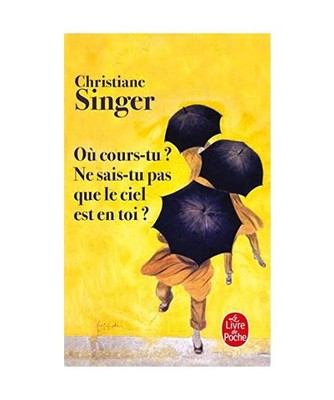 Ou Cours-Tu?: Ne Sais-Tu Pas Que le Ciel Est En Toi?, Christiane Singer