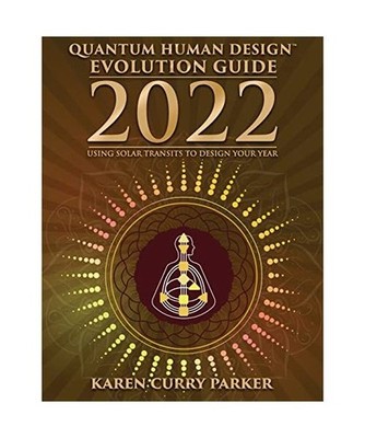 2022 Quantum Human Design Evolution Guide: Using Solar Transits to Design Your Y
