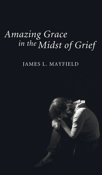 James L. Mayfield | Amazing Grace In The Midst Of Grief | Buch | Englisch (2011)-image