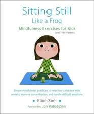 Sitting Still Like a Frog: Mindfulness Exercises for Kids (and Their Parents...