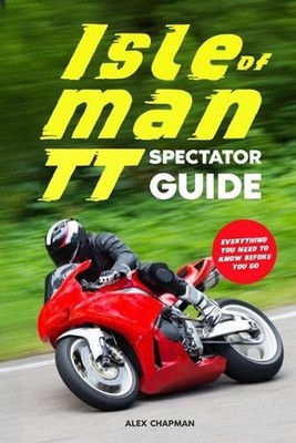 Isle of Man TT Spectator Guide: Everything you need to know before you go by Ale