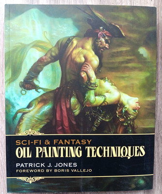 Sci-Fi & Fantasy Oil Painting Techniques by Patrick J. Jones Illustrated