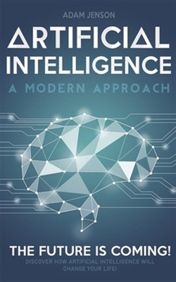 Artificial intelligence a modern approach: The future is coming, discover how...