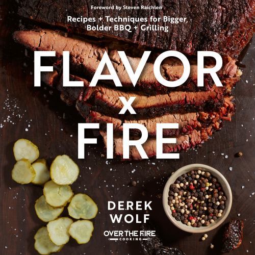 Flavor by Fire : Recipes and Techniques for Bigger, Bolder BBQ and Grilling ...