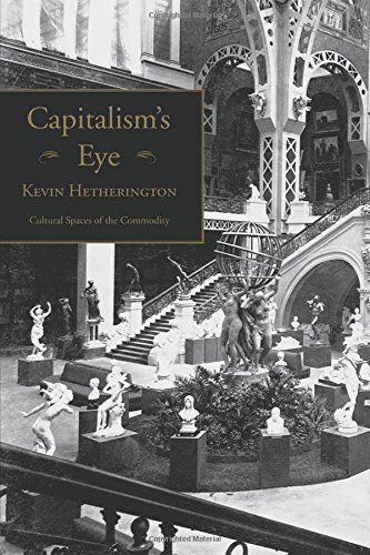 Capitalism's Eye: Cultural Spaces of the Commodity by Hetherington New..