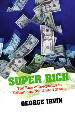 Super Rich   The Rise of Inequality in Britain and  the United States Irvin
