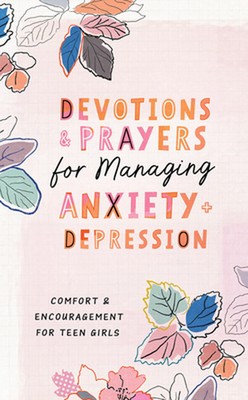 Devotions and Prayers for Managing Anxiety and Depression (Teen Girl): Comfort a
