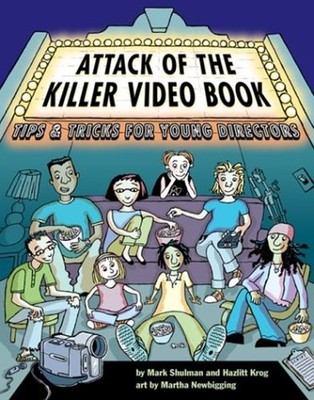 Attack of the Killer Video Book : Tips and Tricks for Young Direc