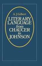 Literary Language From Chaucer to Johnson by A.J. Gilbert (English) Paperback Bo