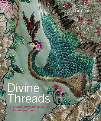 Divine Threads: The Visual and Material Culture of Cantonese Opera By April L...