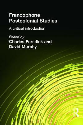 Francophone Postcolonial Studies: A critical introduction by Forsdick, Charles,