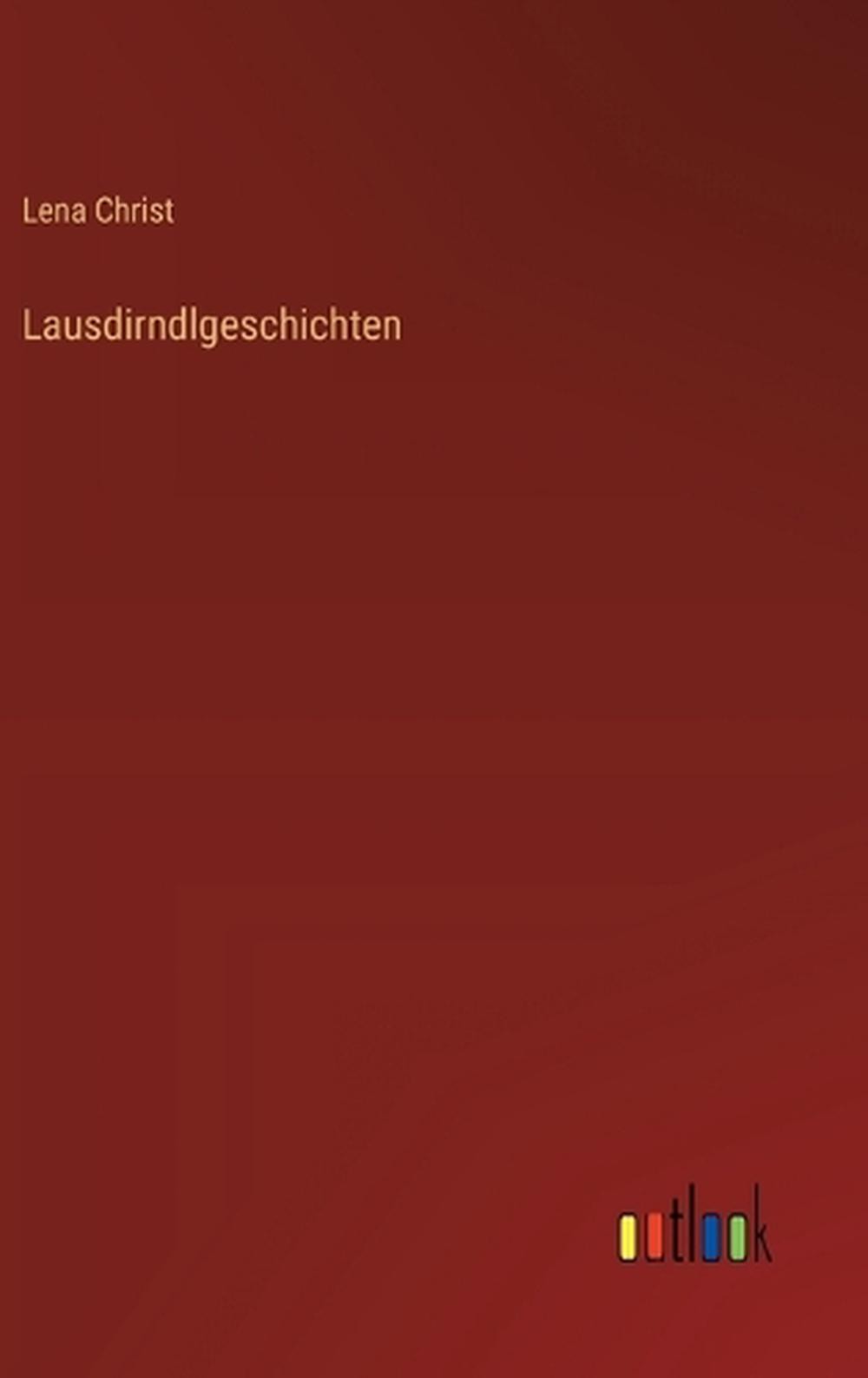 Lausdirndlgeschichten by Lena Christ (German) Hardcover Book
